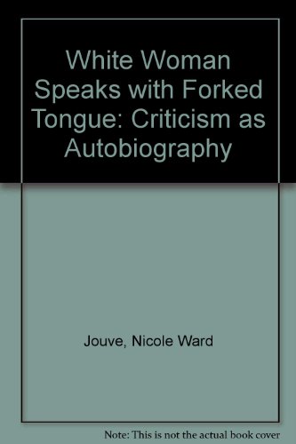 White woman speaks with forked tongue: Criticism as autobiography (9780415049528) by Ward Jouve, Nicole