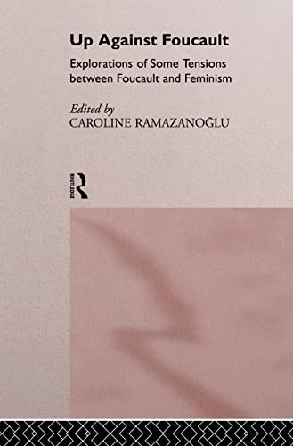 Stock image for Up Against Foucault: Explorations of Some Tensions Between Foucault and Feminism [Hardcover] Ramazanoglu, Caroline for sale by Broad Street Books
