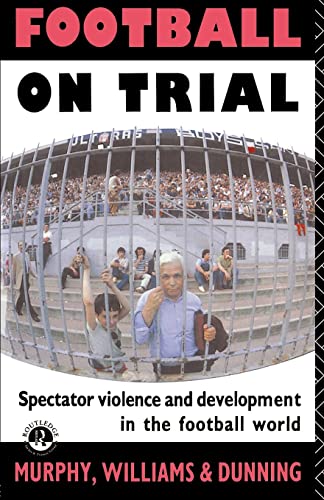 Beispielbild fr Football on Trial: Spectator Violence and Development in the Football World: Spectator Violence and Developments in the Football World zum Verkauf von AwesomeBooks