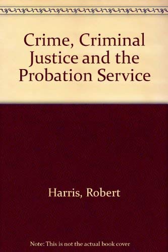 Crime, Criminal Justice and the Probation Service (9780415050340) by Harris, Robert