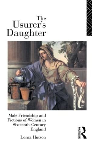 Stock image for The Usurer's Daughter: Male Friendship and Fictions of Women in 16th Century England: Male Friendship and Fictions of Women in Sixteenth Century England for sale by Chiron Media