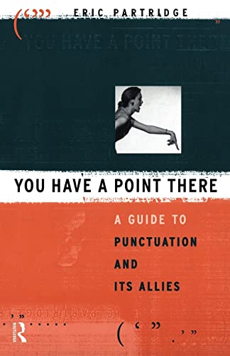 Imagen de archivo de You Have a Point There: A Guide to Punctuation and Its Allies a la venta por AwesomeBooks