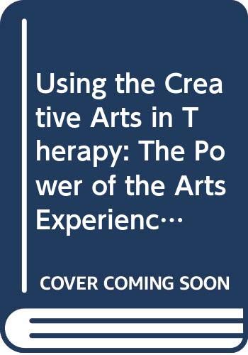 9780415050890: Using the Creative Arts in Therapy: The Power of the Arts Experience to Expand Human Horizons