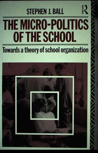 9780415051217: Micropolitics of the School: Towards a Theory of School Organization