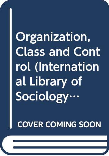 Imagen de archivo de Organization, Class and Control (International Library of Sociology) a la venta por Cambridge Rare Books