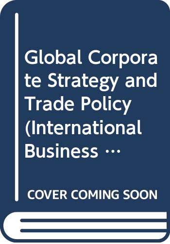 Beispielbild fr Global Corporate Strategy and Trade Policy zum Verkauf von Better World Books