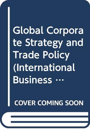 Stock image for Global Corporate Strategy and Trade Policy (International Business Series) for sale by Irish Booksellers