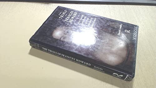 Beispielbild fr The Trials of Frances Howard: Fact and Fiction at the Court of King James zum Verkauf von The Enigmatic Reader