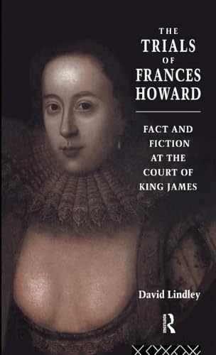 The Trials of Frances Howard: Fact and Fiction at the Court of King James