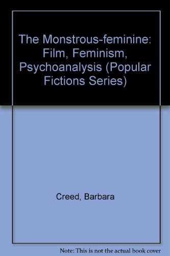 The Monstrous-Feminine: Film, Feminism, Psychoanalysis (Popular Fictions) (9780415052580) by Creed, Barbara