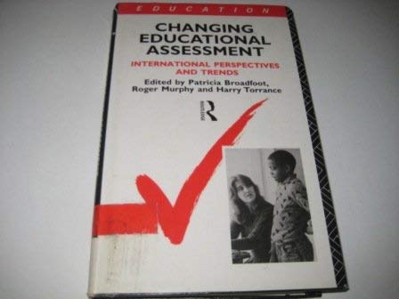 Changing Educational Assessment: International Perspectives and Trends (9780415052931) by Broadfoot, Patricia; Murphy, Roger