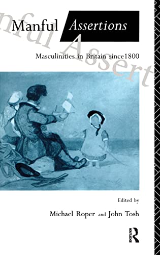 Stock image for Manful Assertions: Masculinities in Britain Since 1800 for sale by WorldofBooks