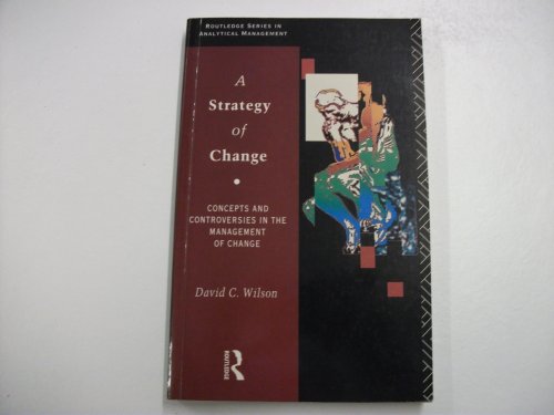 Beispielbild fr A Strategy of Change: Concepts and Controversies in the Management of Change (Routledge series in analytical management) zum Verkauf von WorldofBooks