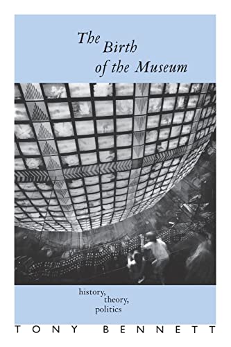 The Birth of the Museum : History, Theory, Politics - Tony Bennett