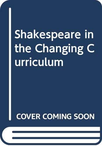 Stock image for Shakespeare in the Changing Curriculum for sale by AwesomeBooks