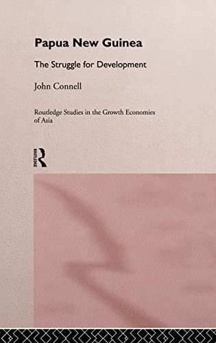 9780415054010: Papua New Guinea: The Struggle for Development (Routledge Studies in the Growth Economies of Asia)