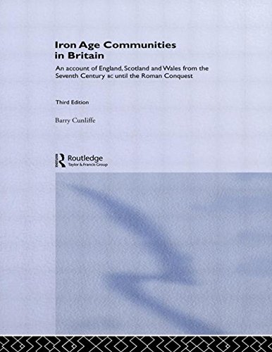 Iron Age Communities in Britain: An Account of England, Scotland and Wales from the Seventh Century BC Until the Roman Conquest - Cunliffe, B.