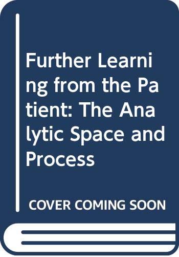 9780415054256: Further Learning from the Patient: The Analytic Space and Process