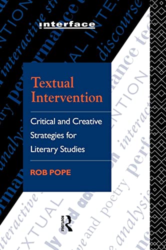Textual Intervention: Critical and Creative Strategies for Literary Studies (Interface) - Rob Pope