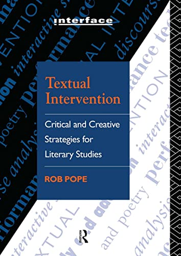 Textual Intervention: Critical and Creative Strategies for Literary Studies (Interface) - Pope, Rob