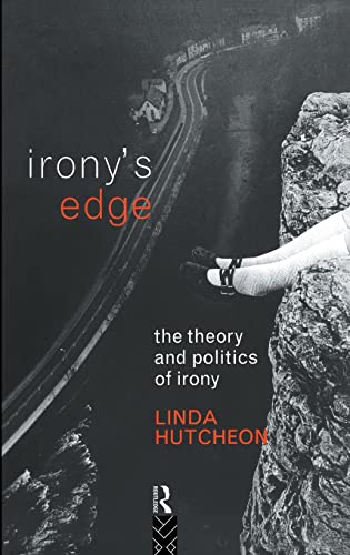 Irony's Edge The Theory and Politics of Irony - Linda Hutcheon