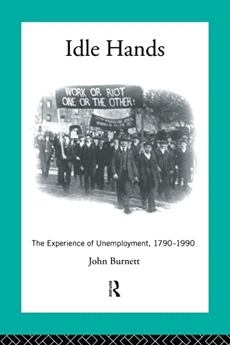 Imagen de archivo de Idle Hands: The Experience of Unemployment, 1790-1990 (Modern British History) a la venta por Wonder Book