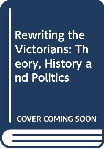 Imagen de archivo de Rewriting the Victorians: Theory, History and the Politics of Gender a la venta por Phatpocket Limited