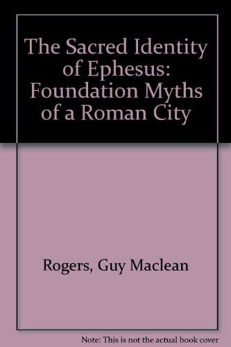 The Sacred Identity of Ephesos: Foundation Myths of a Roman City (English and Greek Edition) (9780415055307) by Rogers, Guy MacLean