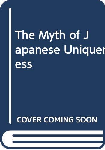 Stock image for The Myth of Japanese Uniqueness (Nissan Institute/Routledge Japanese Studies Series) for sale by Phatpocket Limited