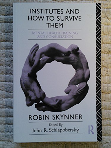 Institutes and how to survive them: Mental health training and consultation : selected papers (9780415055529) by Skynner, A. C. Robin