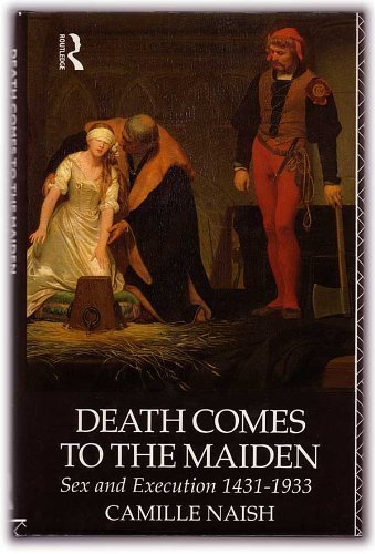 9780415055857: Death Comes to the Maiden: Sex and Execution, 1431-1933