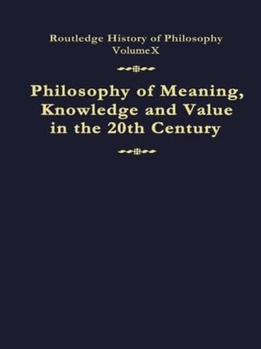 Beispielbild fr Philosophy of Meaning, Knowledge and Value in the Twentieth Century: Routledge History of Philosophy Volume 10: Meaning, Knowledge and Value Pt.2 zum Verkauf von Chiron Media