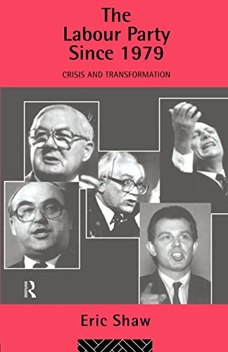 Stock image for The Labour Party Since 1979 : Crisis and Transformation for sale by Blackwell's