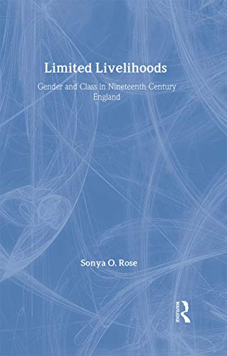 9780415056540: Limited Livelihoods: Gender and Class in Nineteenth Century England