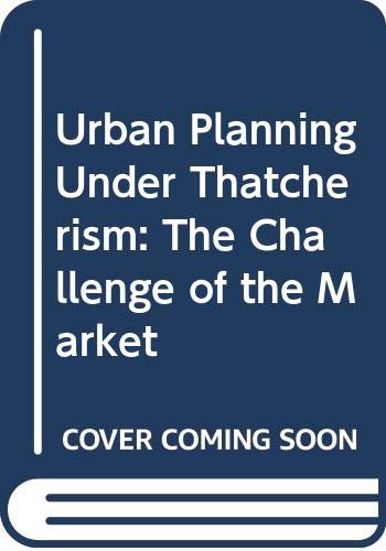 Beispielbild fr Urban Planning Under Thatcherism: Challenge of the Market zum Verkauf von WorldofBooks