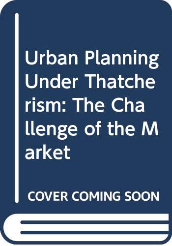 9780415056694: Urban Planning Under Thatcherism: The Challenge of the Market
