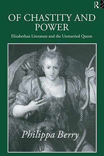 Stock image for Of Chastity and Power: Elizabethan Literature and the Unmarried Queen for sale by Blackwell's