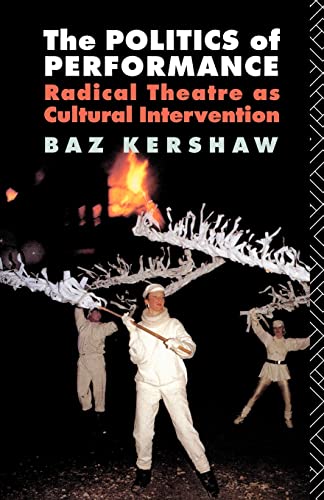 Stock image for The Politics of Performance : Radical Theatre as Cultural Intervention for sale by Blackwell's