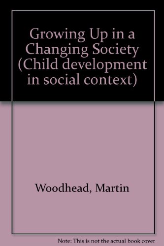 Growing Up in a Changing Society (Child Development in a Social Context) (9780415058261) by Woodhead, Martin; Light, Paul