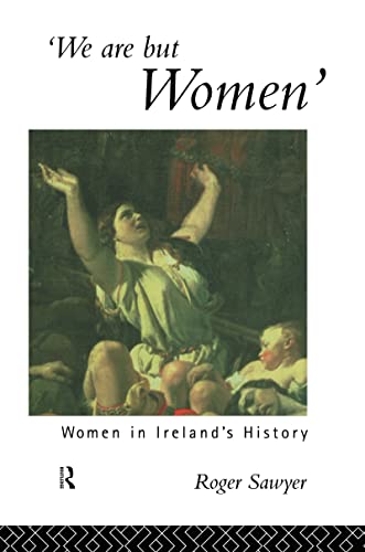 Imagen de archivo de We Are But Women: Women in Ireland's History a la venta por ThriftBooks-Dallas