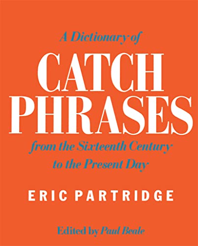 Beispielbild fr A Dictionary of Catch Phrases: British and American, from the Sixteenth Century to the Present Day zum Verkauf von WorldofBooks