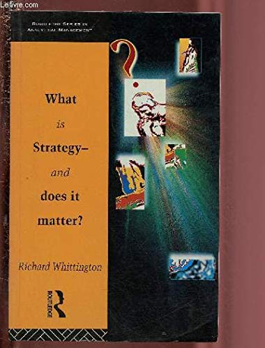 What Is Strategy - And Does It Matter (Routledge Series in Analytical Management) (9780415059428) by Richard-whittington