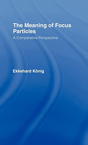 The Meaning of Focus Particles: A Comparative Perspective (Theoretical Linguistics) (9780415060448) by KÃ¶nig, Ekkehard