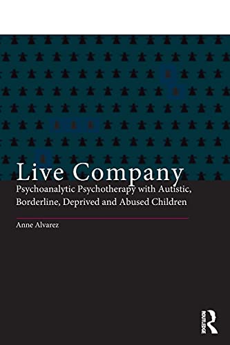 Imagen de archivo de Live Company: Psychoanalytic Psychotherapy with Autistic, Borderline, Deprived and Abused Children a la venta por Chiron Media