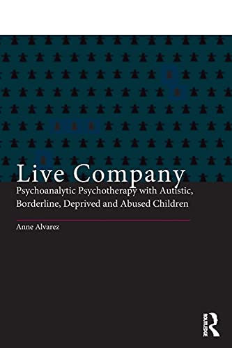 Stock image for Live Company: Psychoanalytic Psychotherapy with Autistic, Borderline, Deprived and Abused Children for sale by Blackwell's
