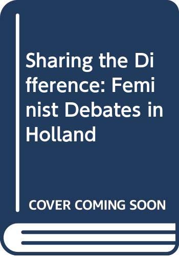 Imagen de archivo de Sharing The Difference: Feminist Debates in Holland a la venta por Hay-on-Wye Booksellers