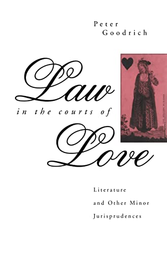 Beispielbild fr Law in the Courts of Love : Literature and Other Minor Jurisprudences zum Verkauf von Better World Books