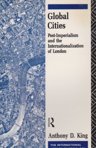 Global Cities: Post-Imperialism and the Internationalization of London (International Library of Sociology) (9780415062411) by King, Anthony