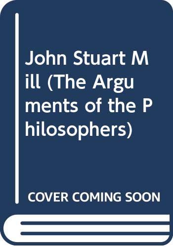 Stock image for John Stuart Mill (The Arguments of the Philosophers) for sale by gearbooks