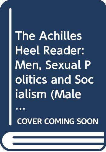 Stock image for The Achilles Heel Reader: Men, Sexual Politics and Socialism (Male Orders Series) for sale by THEVILLAGEBOOKSTORE